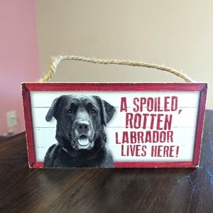 Spoiled rotten Labrador sign
